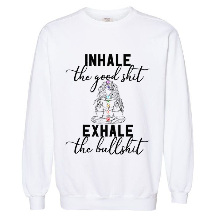Inhale The Good Exhale The Bullshit Chakra Meditation Yoga Garment-Dyed Sweatshirt
