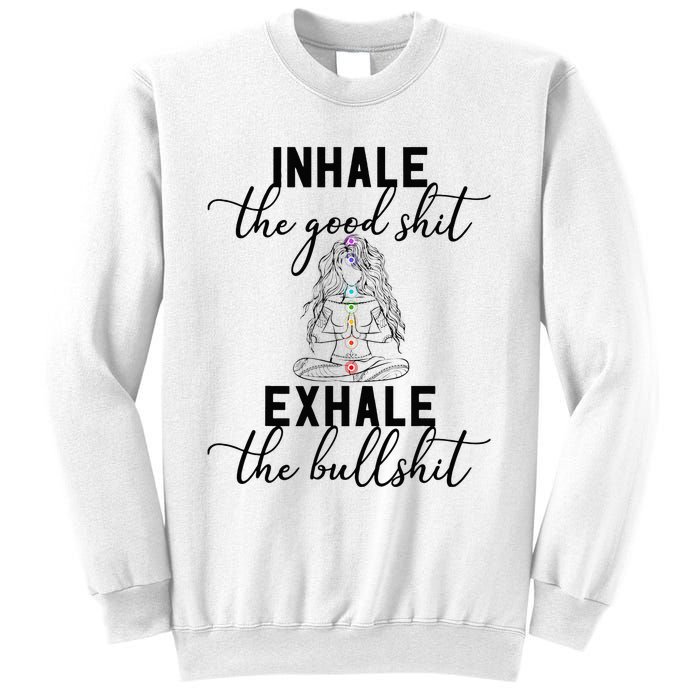 Inhale The Good Exhale The Bullshit Chakra Meditation Yoga Sweatshirt