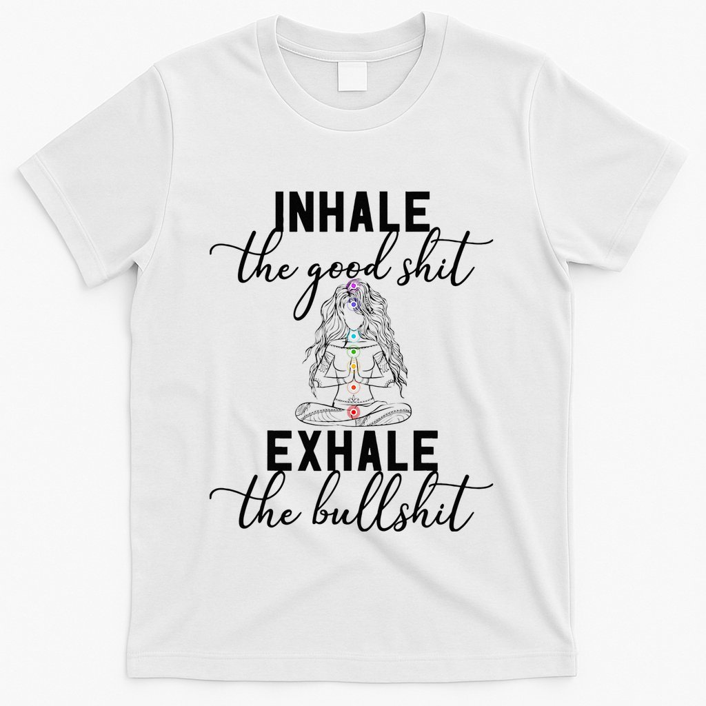 Inhale The Good Exhale The Bullshit Chakra Meditation Yoga T-Shirt