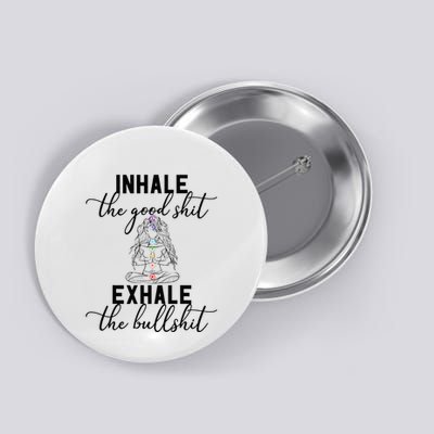 Inhale The Good Exhale The Bullshit Chakra Meditation Yoga Button