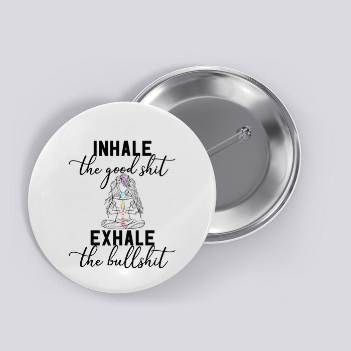 Inhale The Good Exhale The Bullshit Chakra Meditation Yoga Button