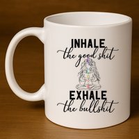 Inhale The Good Exhale The Bullshit Chakra Meditation Yoga 11oz C Handle Ceramic Mug