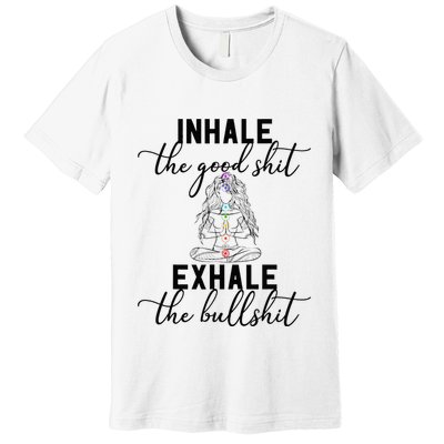 Inhale The Good Exhale The Bullshit Chakra Meditation Yoga Premium T-Shirt