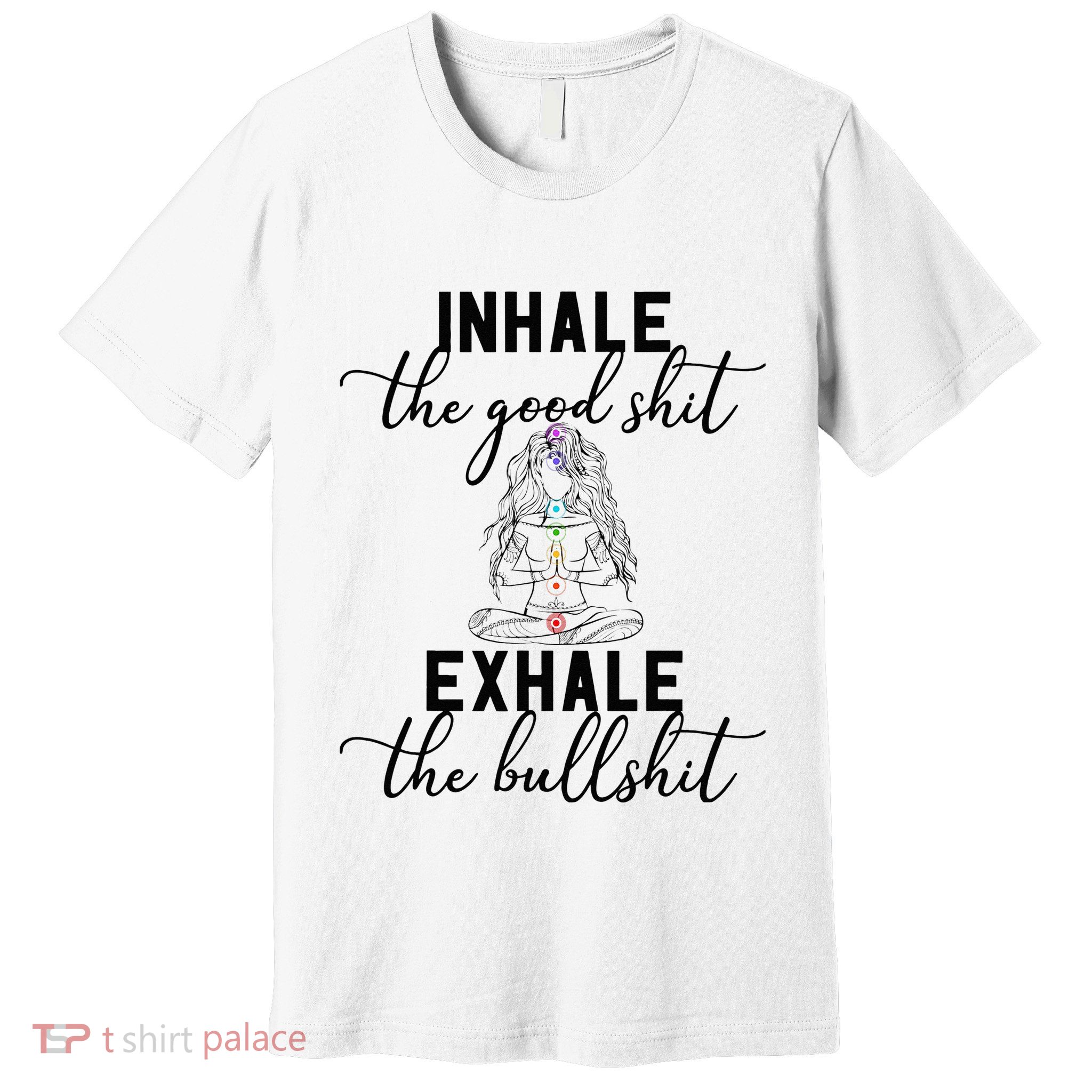 Inhale The Good Exhale The Bullshit Chakra Meditation Yoga Premium T-Shirt