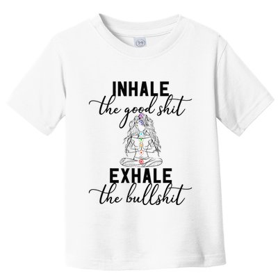 Inhale The Good Exhale The Bullshit Chakra Meditation Yoga Toddler T-Shirt