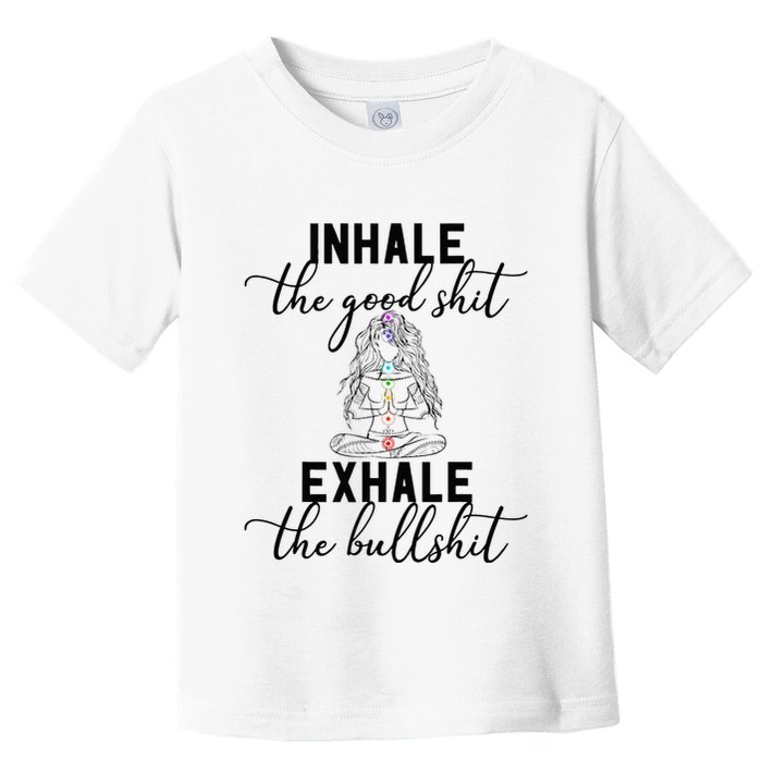 Inhale The Good Exhale The Bullshit Chakra Meditation Yoga Toddler T-Shirt
