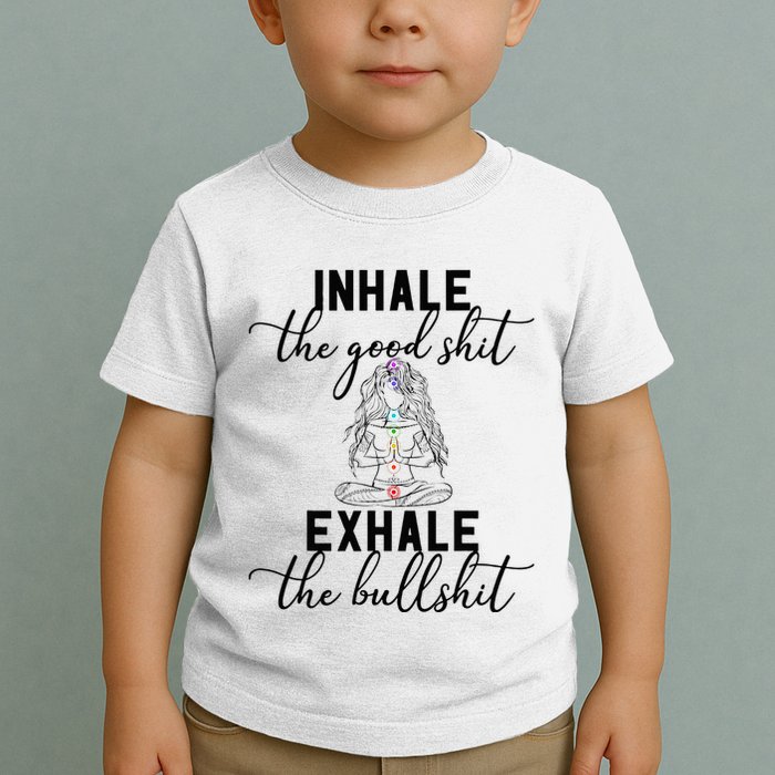 Inhale The Good Exhale The Bullshit Chakra Meditation Yoga Toddler T-Shirt