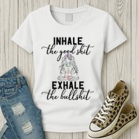 Inhale The Good Exhale The Bullshit Chakra Meditation Yoga Womens T-Shirt