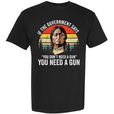 If The Government Says You Don't Need A Gun, Funny Quotes Garment-Dyed Heavyweight T-Shirt