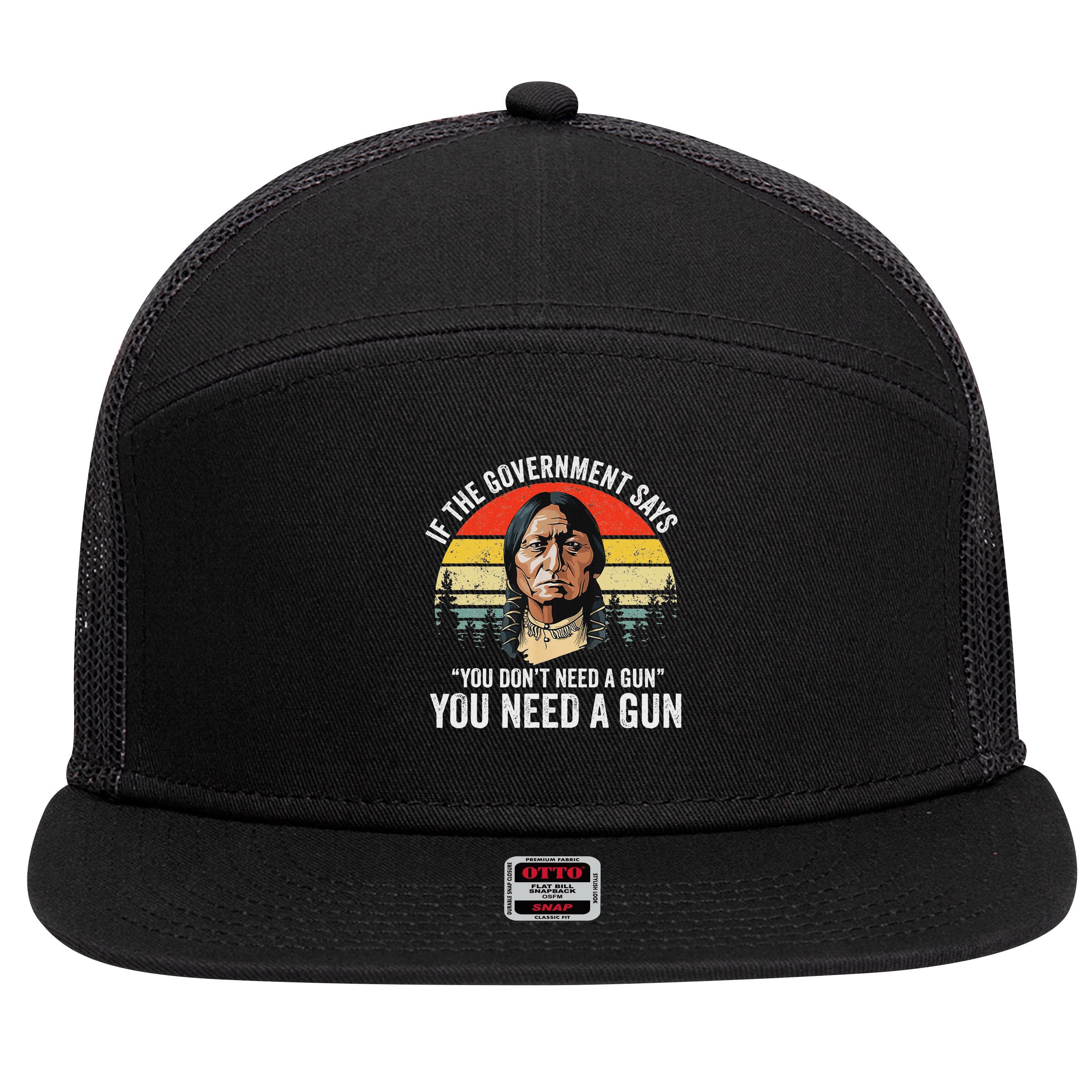 If The Government Says You Don't Need A Gun, Funny Quotes 7 Panel Mesh Trucker Snapback Hat