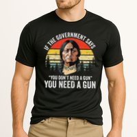 If The Government Says You Don't Need A Gun, Funny Quotes Performance Shirt