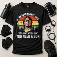 If The Government Says You Don't Need A Gun, Funny Quotes Performance Shirt