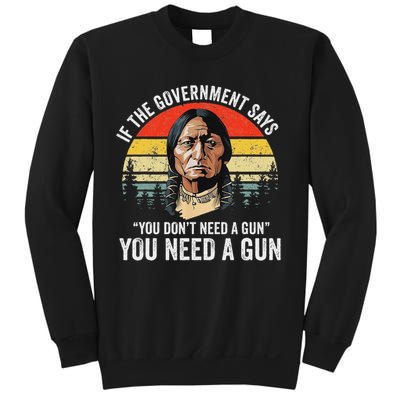 If The Government Says You Don't Need A Gun, Funny Quotes Sweatshirt
