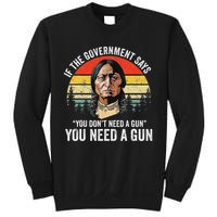 If The Government Says You Don't Need A Gun, Funny Quotes Sweatshirt