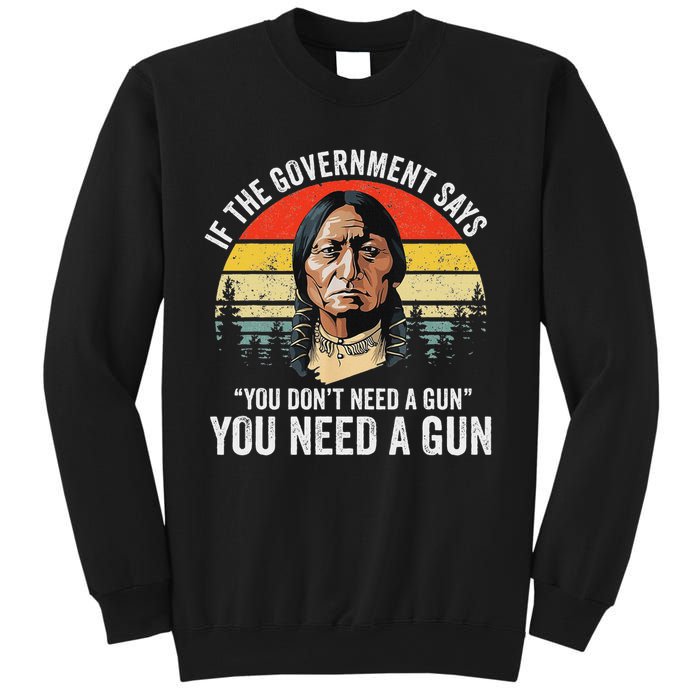If The Government Says You Don't Need A Gun, Funny Quotes Sweatshirt