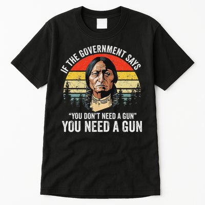 If The Government Says You Don't Need A Gun, Funny Quotes Tall T-Shirt