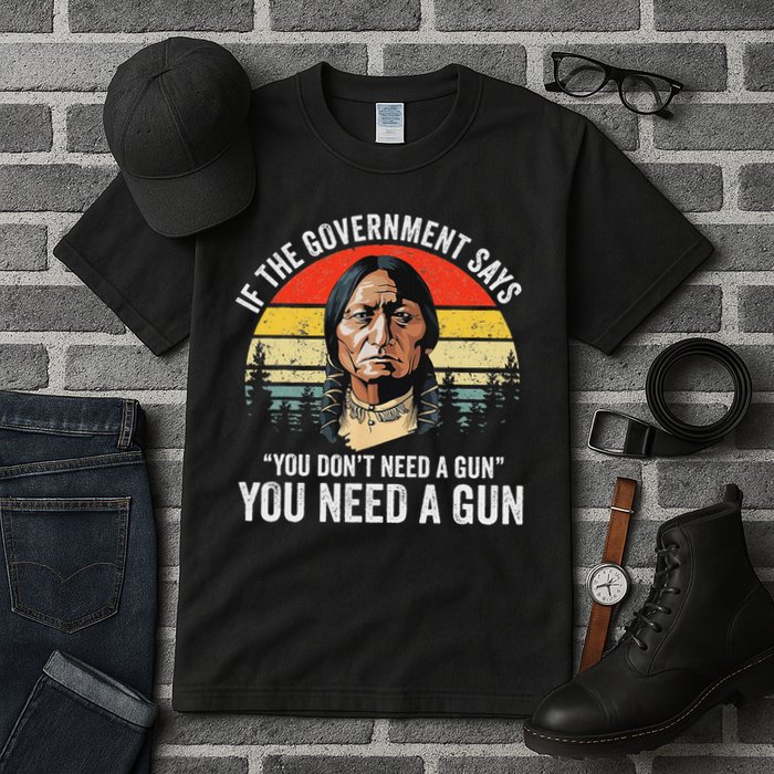 If The Government Says You Don't Need A Gun, Funny Quotes Tall T-Shirt