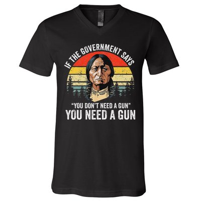 If The Government Says You Don't Need A Gun, Funny Quotes V-Neck T-Shirt