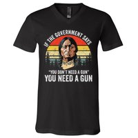 If The Government Says You Don't Need A Gun, Funny Quotes V-Neck T-Shirt