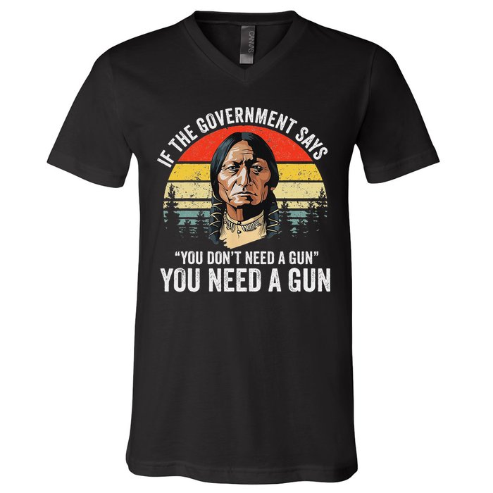 If The Government Says You Don't Need A Gun, Funny Quotes V-Neck T-Shirt