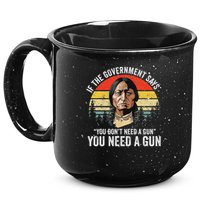 If The Government Says You Don't Need A Gun, Funny Quotes 15oz Campfire Ceramic Mug