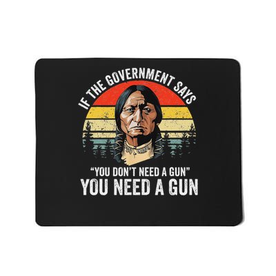 If The Government Says You Don't Need A Gun, Funny Quotes Mousepad