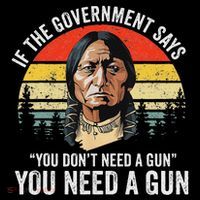 If The Government Says You Don't Need A Gun, Funny Quotes Tank Top
