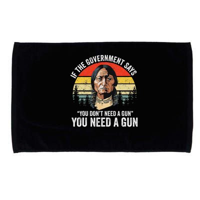 If The Government Says You Don't Need A Gun, Funny Quotes Microfiber Hand Towel