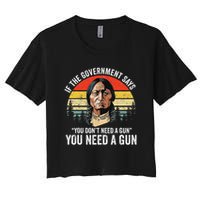 If The Government Says You Don't Need A Gun, Funny Quotes Crop Top