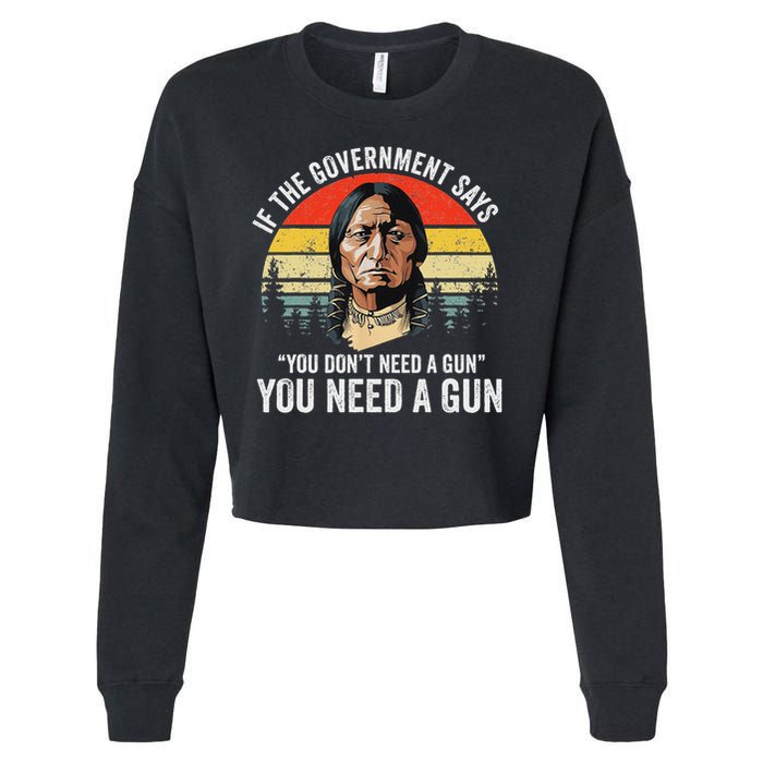 If The Government Says You Don't Need A Gun, Funny Quotes Cropped Pullover Crew
