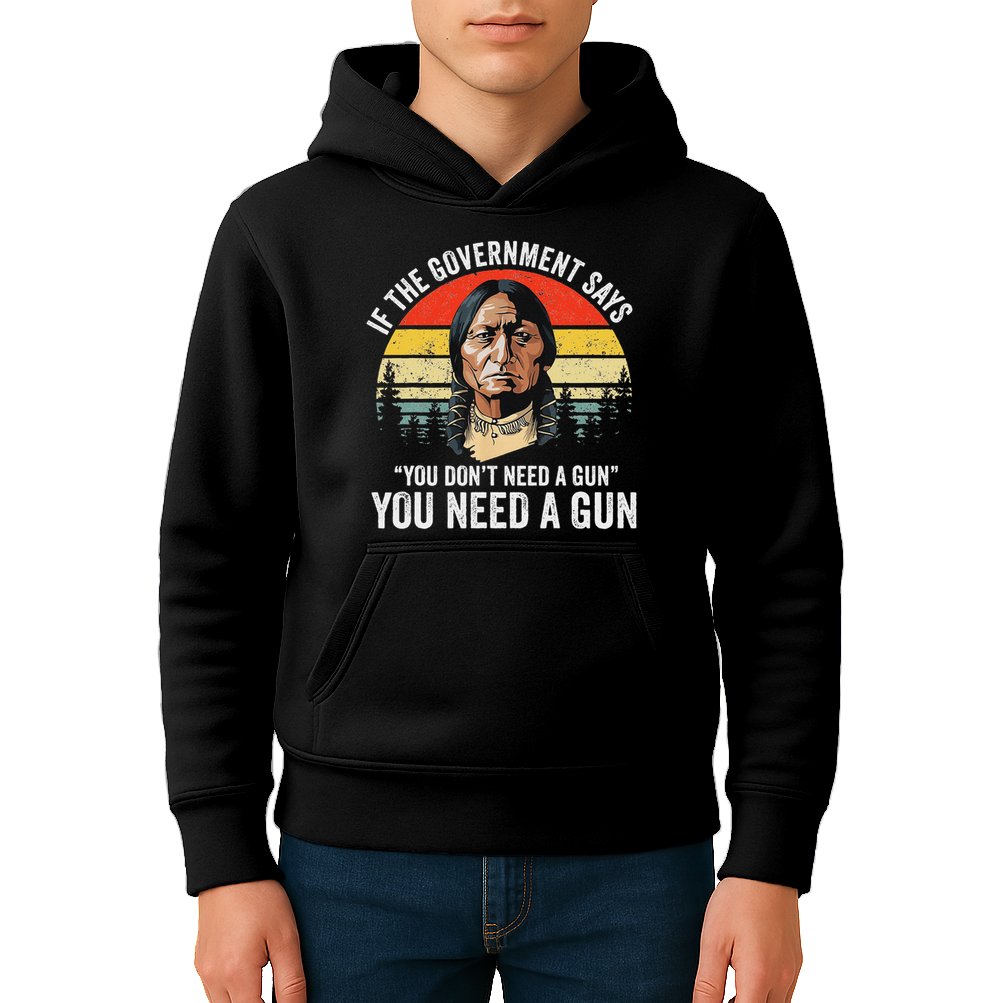 If The Government Says You Don't Need A Gun, Funny Quotes Kids Hoodie