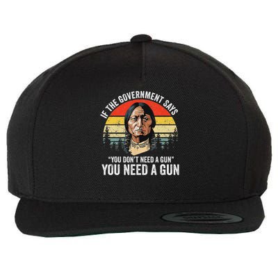 If The Government Says You Don't Need A Gun, Funny Quotes Wool Snapback Cap