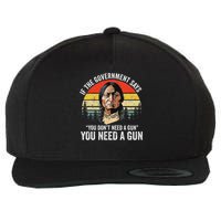 If The Government Says You Don't Need A Gun, Funny Quotes Wool Snapback Cap