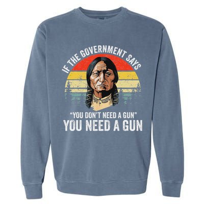 If The Government Says You Don't Need A Gun, Funny Quotes Garment-Dyed Sweatshirt