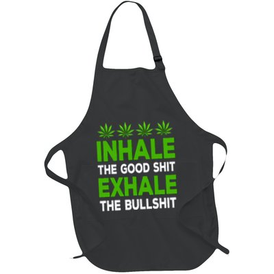Inhale The Good Shit Exhale Bullshit Cannabis Weed Marijuana Full-Length Apron With Pockets