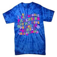 I Try Gentle Parenting But My Do Not Be Gentle Mom Gift Tie-Dye T-Shirt