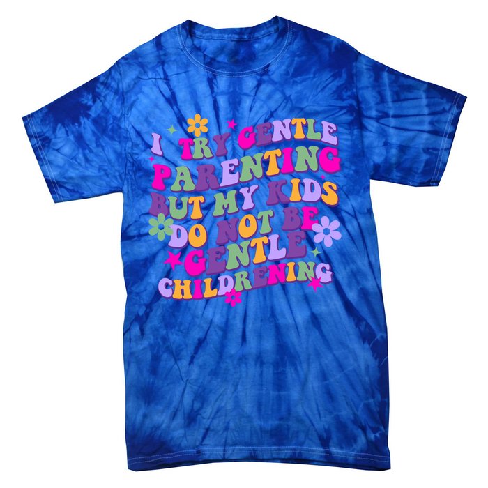 I Try Gentle Parenting But My Do Not Be Gentle Mom Gift Tie-Dye T-Shirt