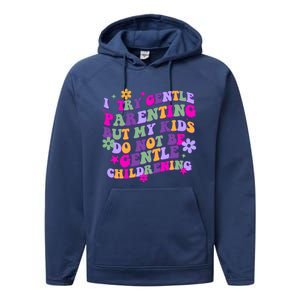 I Try Gentle Parenting But My Do Not Be Gentle Mom Gift Performance Fleece Hoodie