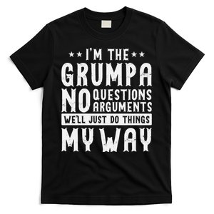 I’m The Grumpa No Questions Arguments Well Just Do Thing My Way T-Shirt