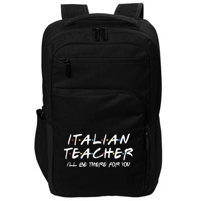 Italian Teacher Gift Italian Teacher ILl Be There For You Impact Tech Backpack