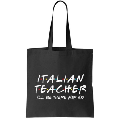 Italian Teacher Gift Italian Teacher ILl Be There For You Bag