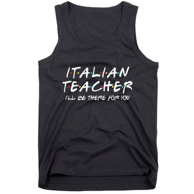 Italian Teacher Gift Italian Teacher ILl Be There For You Tank Top