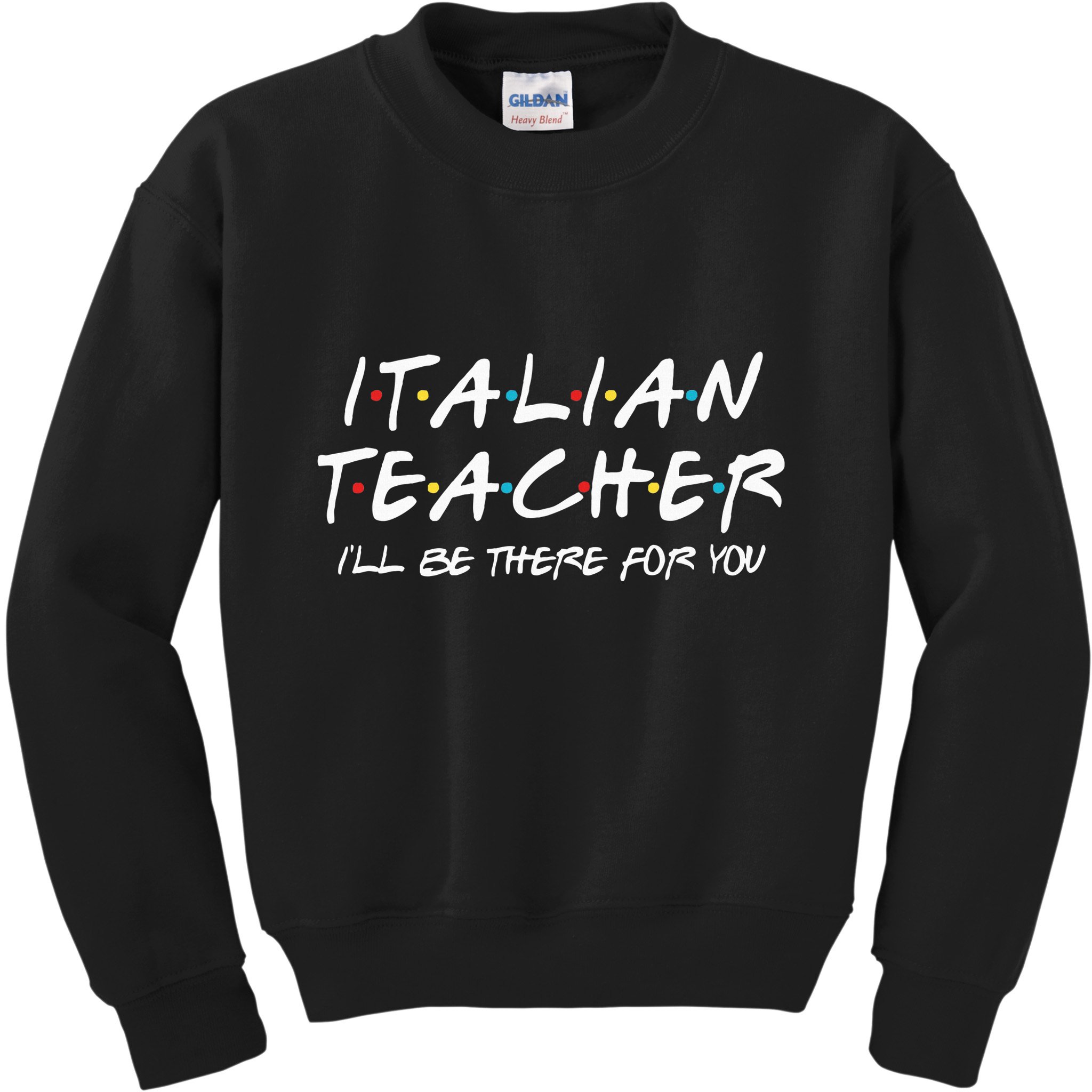 Italian Teacher Gift Italian Teacher ILl Be There For You Kids Sweatshirt