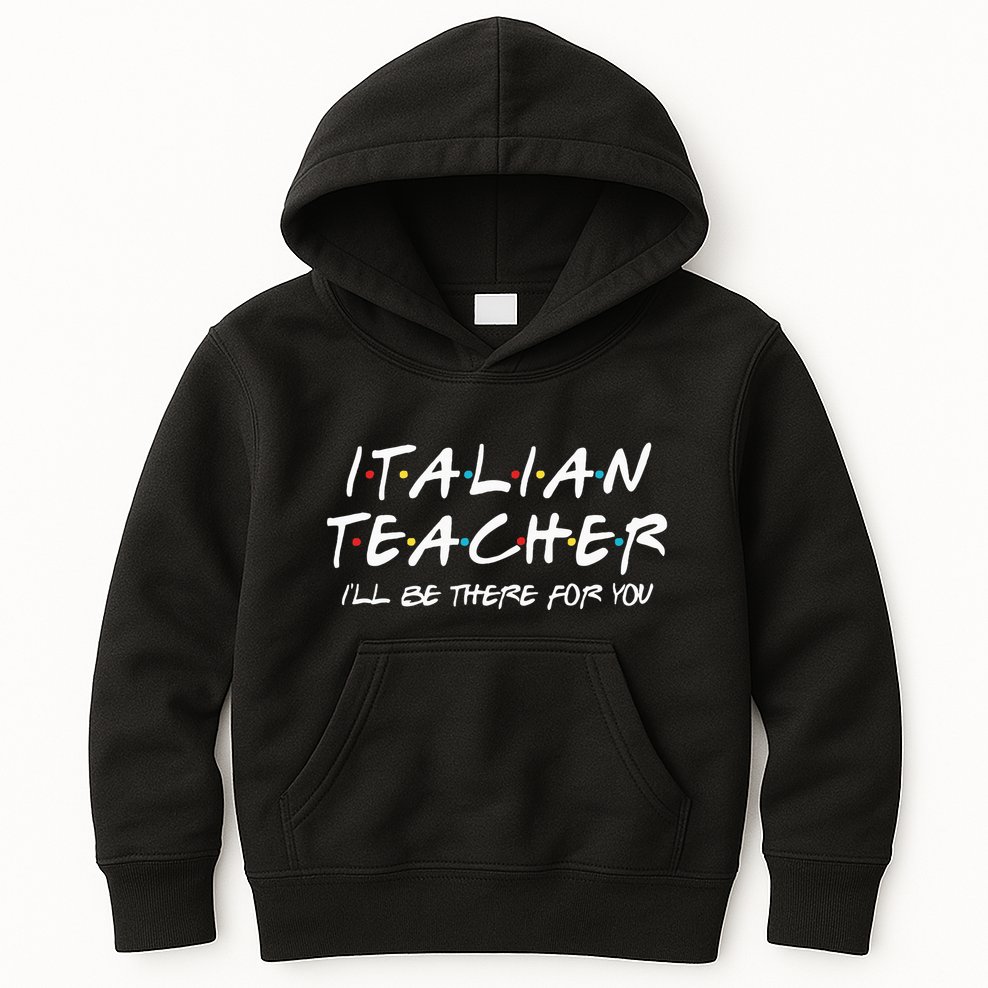 Italian Teacher Gift Italian Teacher ILl Be There For You Kids Hoodie