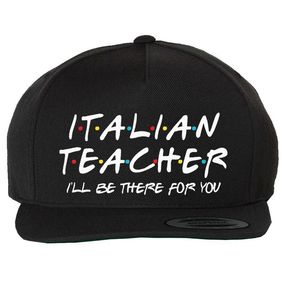 Italian Teacher Gift Italian Teacher ILl Be There For You Wool Snapback Cap