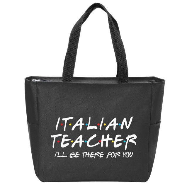 Italian Teacher Gift Italian Teacher ILl Be There For You Zip Tote Bag