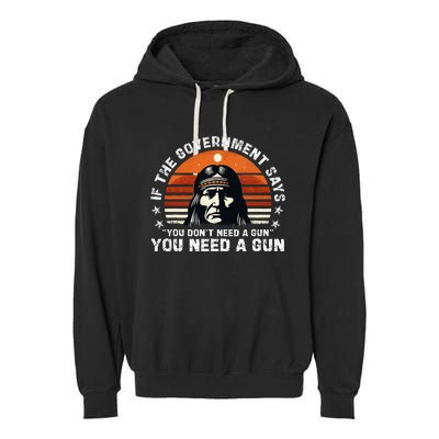 If The Government Says You DonT Need A Gun Garment-Dyed Fleece Hoodie