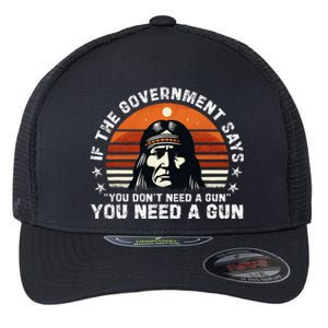 If The Government Says You DonT Need A Gun Flexfit Unipanel Trucker Cap