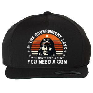 If The Government Says You DonT Need A Gun Wool Snapback Cap