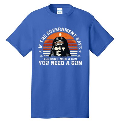 If The Government Says You DonT Need A Gun Tall T-Shirt